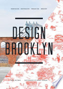 Design Brooklyn : renovation, restoration, innovation, industry /