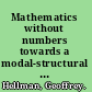 Mathematics without numbers towards a modal-structural interpretation /
