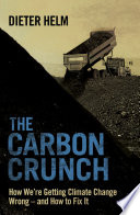 The carbon crunch how we're getting climate change wrong--and how to fix it /