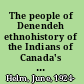 The people of Denendeh ethnohistory of the Indians of Canada's Northwest Territories /
