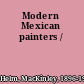 Modern Mexican painters /