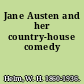 Jane Austen and her country-house comedy