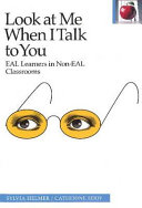 Look at me when I talk to you EAL learners in non-EAL classrooms /