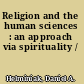 Religion and the human sciences : an approach via spirituality /