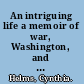 An intriguing life a memoir of war, Washington, and marriage to an American spymaster /