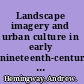Landscape imagery and urban culture in early nineteenth-century Britain /