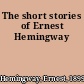 The short stories of Ernest Hemingway