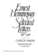 Ernest Hemingway, selected letters, 1917-1961 /