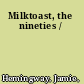 Milktoast, the nineties /