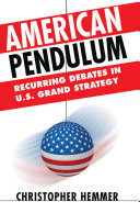 American pendulum : recurring debates in U.S. grand strategy /