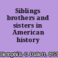 Siblings brothers and sisters in American history /