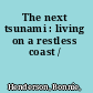 The next tsunami : living on a restless coast /