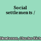 Social settlements /