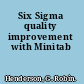 Six Sigma quality improvement with Minitab