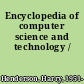 Encyclopedia of computer science and technology /