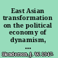East Asian transformation on the political economy of dynamism, governance and crisis /