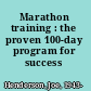 Marathon training : the proven 100-day program for success /