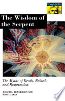 The wisdom of the serpent : the myths of death, rebirth, and resurrection /