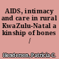 AIDS, intimacy and care in rural KwaZulu-Natal a kinship of bones /