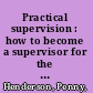 Practical supervision : how to become a supervisor for the helping professions /