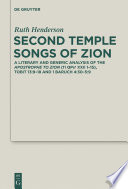 Second Temple songs of Zion : a literary and generic analysis of the Apostrophe to Zion (11QPSA xxii 1-15); Tobit 13:9-18 and 1 Baruch 4:30-5:9  /