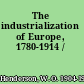 The industrialization of Europe, 1780-1914 /