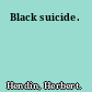 Black suicide.