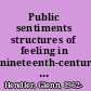 Public sentiments structures of feeling in nineteenth-century American literature /
