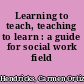 Learning to teach, teaching to learn : a guide for social work field /