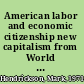 American labor and economic citizenship new capitalism from World War I to the Great Depression /