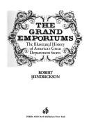 The grand emporiums : the illustrated history of America's great department stores /