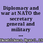 Diplomacy and war at NATO the secretary general and military action after the Cold War /