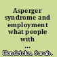 Asperger syndrome and employment what people with Asperger syndrome really really want /