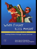 When father kills mother guiding children through trauma and grief /