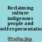 Reclaiming culture indigenous people and self-representation /