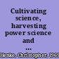 Cultivating science, harvesting power science and industrial agriculture in California /