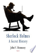 Sherlock Holmes : a secret history /