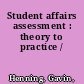 Student affairs assessment : theory to practice /