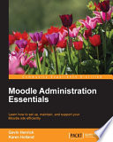 Moodle administration essentials : learn how to set up, maintain, and support your Moodle site efficiently /