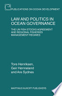 Law and politics in ocean governance the UN Fish Stocks Agreement and regional fisheries management regimes /