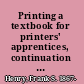 Printing a textbook for printers' apprentices, continuation classes, and for general use in schools,