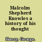 Malcolm Shepherd Knowles a history of his thought /