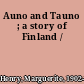 Auno and Tauno ; a story of Finland /