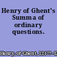 Henry of Ghent's Summa of ordinary questions.