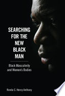 Searching for the new black man black masculinity and women's bodies /