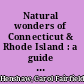 Natural wonders of Connecticut & Rhode Island : a guide to parks, preserves & wild places /
