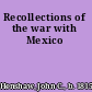 Recollections of the war with Mexico