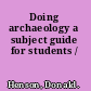 Doing archaeology a subject guide for students /