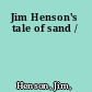 Jim Henson's tale of sand /
