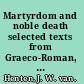 Martyrdom and noble death selected texts from Graeco-Roman, Jewish, and Christian antiquity /